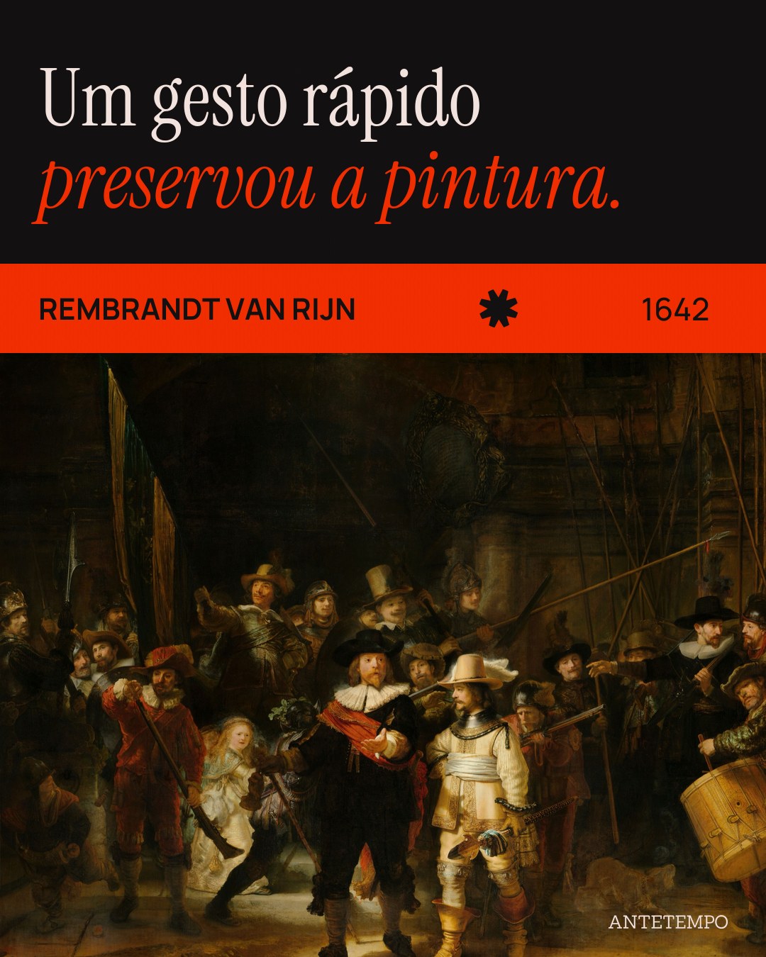 Um gesto rápido preservou a pintura. Pintura de uma milícia armada saindo de uma sala escura: um capitão de preto e um tenente de branco à frente, um tambor à direita e uma menina de vestido claro ao fundo.